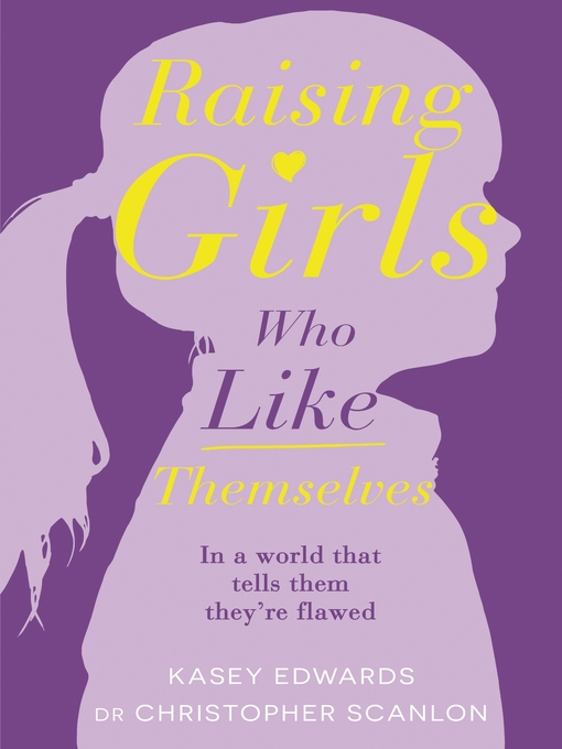 Title details for Raising Girls Who Like Themselves by Kasey Edwards - Wait list